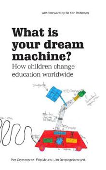 Hardcover What Is Your Dream Machine?: How children change education worldwide. Book