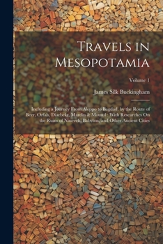 Paperback Travels in Mesopotamia: Including a Journey From Aleppo to Bagdad, by the Route of Beer, Orfah, Diarbekr, Mardin & Mousul: With Researches On Book