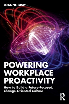 Paperback Powering Workplace Proactivity: How to Build a Future-Focused, Change-Oriented Culture Book
