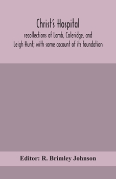 Paperback Christ's Hospital; recollections of Lamb, Coleridge, and Leigh Hunt; with some account of its foundation Book