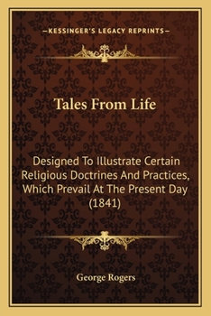 Paperback Tales From Life: Designed To Illustrate Certain Religious Doctrines And Practices, Which Prevail At The Present Day (1841) Book