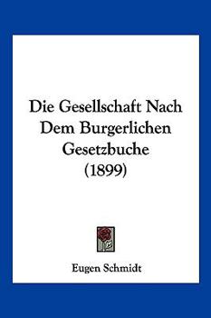 Paperback Die Gesellschaft Nach Dem Burgerlichen Gesetzbuche (1899) [German] Book