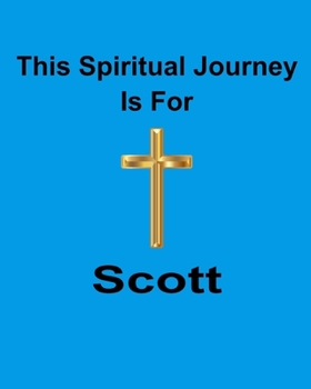 Paperback This Spiritual Journey Is For Scott: Your personal notebook to help with your spiritual journey Book
