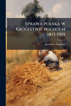 Paperback Sprawa polska w Królestwie polskiem 1815-1915 [Polish] Book