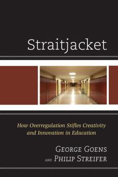 Paperback Straitjacket: How Overregulation Stifles Creativity and Innovation in Education Book