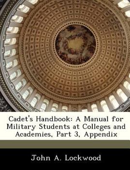 Paperback Cadet's Handbook: A Manual for Military Students at Colleges and Academies, Part 3, Appendix Book