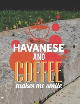 Paperback Havanese and Coffee Makes Me Smile: Composition Notebook for Dog Lovers Book