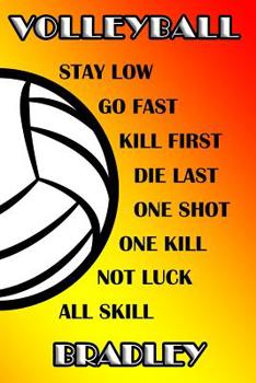 Paperback Volleyball Stay Low Go Fast Kill First Die Last One Shot One Kill Not Luck All Skill Bradley: College Ruled Composition Book