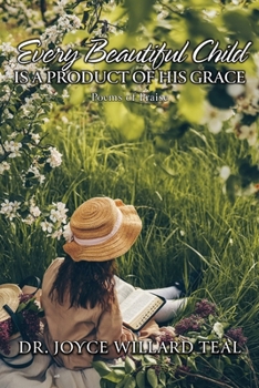 Paperback Every Beautiful Child Is A Product of His Grace: Poems of Praise: Poems of Praise Book