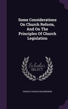 Hardcover Some Considerations On Church Reform, And On The Principles Of Church Legislation Book