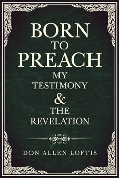 Paperback Born To Preach: My Testimony & The Revelation Book