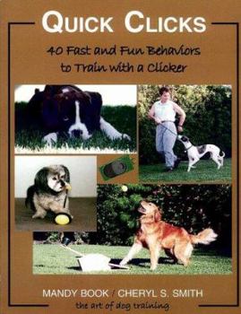 Paperback Quick Clicks: 40 Fast and Fun Behaviors to Train with a Clicker: The Art of Dog Training Book