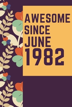 Paperback Awesome Since June 1982 Notebook Birthday Gift: Lined Notebook / Journal Gift, 120 Pages, 6x9, Soft Cover, Matte Finish Book