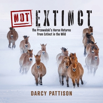 NOT Extinct : The Przewalski's Horse Returns from Extinct in the Wild