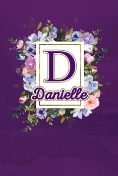 D - Danielle: Monogram initial D for Danielle notebook / Journal: Personalized Name Letter gifts for girls, women & men : School gifts for kids & ... 6x9 Classy Purple Gold Floral Mosaic Finish)
