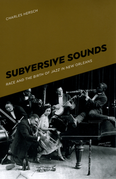 Paperback Subversive Sounds: Race and the Birth of Jazz in New Orleans Book