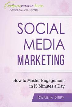 Social Media Marketing: How to Master Engagement in 15 Minutes a Day