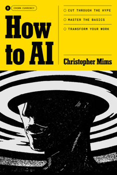 Hardcover How to AI: Cut Through the Hype. Master the Basics. Transform Your Work. Book