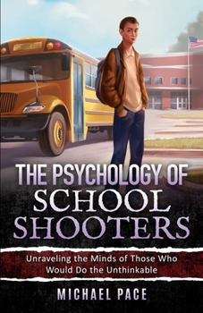 Paperback The Psychology of School Shooters: Unraveling the Minds of Those Who Would Do the Unthinkable Book