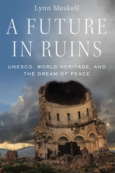 Hardcover A Future in Ruins: Unesco, World Heritage, and the Dream of Peace Book