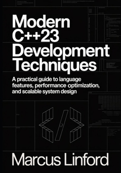 Paperback Modern C++23 Development Techniques: A Practical Guide to Language Features, Performance Optimization, and Scalable System Design Book