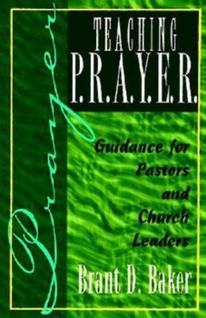 Paperback Teaching P.R.A.Y.E.R. (Prayer): Guidance for Pastors and Spiritual Leaders Book