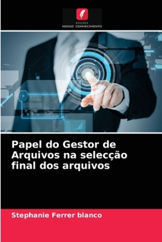 Paperback Papel do Gestor de Arquivos na selecção final dos arquivos [Portuguese] Book