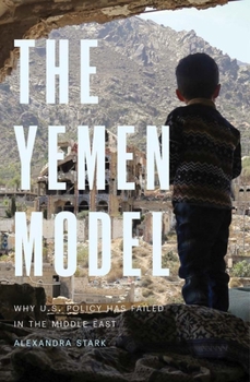 Hardcover The Yemen Model: Why U.S. Policy Has Failed in the Middle East Book