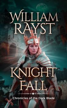 Knight Fall: Chronicles of the Dark Blade