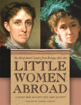 Hardcover Little Women Abroad: The Alcott Sisters' Letters from Europe, 1870-1871 Book