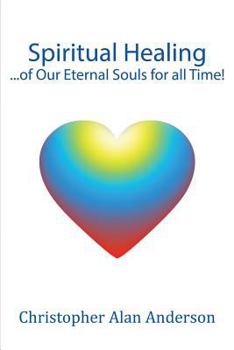 Paperback Spiritual Healing ...of Our Eternal Souls for all Time! Book