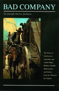Bad Company: The Story of California's Legendary and Actual Stage-Robbers, Bandits, Highwaymen and Outlaws from the Fifties to the Eighties