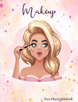 Makeup Face Charts Notebook: Make Up Practice Chart Book.contouring Paint And Blush For Professional Makeup Artists  8.5*11 Inch