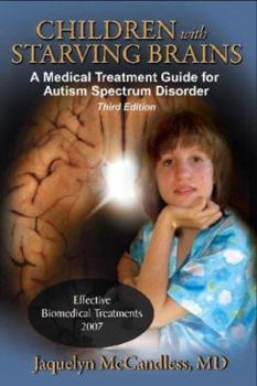 Hardcover Children with Starving Brains: A Medical Treatment Guide for Autism Spectrum Disorder Book