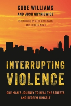 Interrupting Violence: One Man’s Journey to Heal the Streets and Redeem Himself