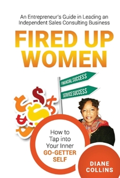Hardcover Fired Up Women: An Entrepreneur's Guide in Leading an Independent Sales Consulting Business Book