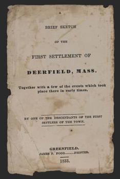 Paperback A Brief Sketch of the First Settlement of Deerfield, Mass.: Together with a Few of the Events Which Took Place There in Early Times. Book