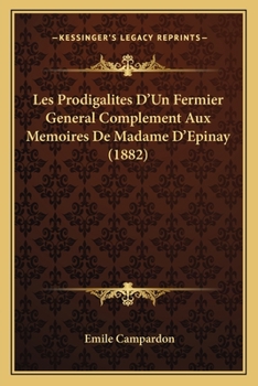 Paperback Les Prodigalites D'Un Fermier General Complement Aux Memoires De Madame D'Epinay (1882) [French] Book