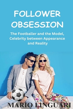 Follower Obsession The Footballer and the Model, Celebrity between Appearance and Reality