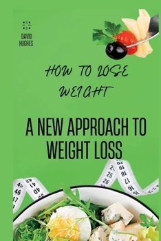 Paperback How to Lose Weight: A New Approach to Weight Loss Book