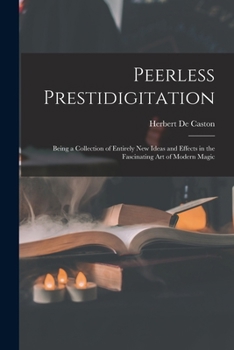 Paperback Peerless Prestidigitation: Being a Collection of Entirely new Ideas and Effects in the Fascinating art of Modern Magic Book
