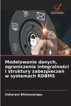 Modelowanie danych, ograniczenia integralnosci i struktury zabezpieczen w systemach RDBMS (Polish Edition)