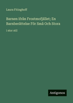 Paperback Barnen ifrån Frostmofjället; En Barnberättelse För Små Och Stora: i stor stil [Swedish] Book