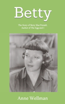 Paperback Betty: The Story of Betty MacDonald, Author of The Egg and I Book