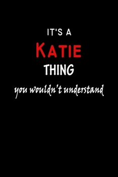 It's a  Katie  Thing You Wouldn't Understandl: Katie First Name Personalized Journal 6x9 Notebook, Wide Ruled (Lined) blank pages, Funny Cover for Girls and Women, Red White Text on Black