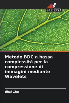 Paperback Metodo BDC a bassa complessità per la compressione di immagini mediante Wavelets [Italian] Book