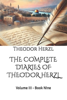 THE COMPLETE DIARIES OF THEODOR HERZL: Volume III - Book Nine