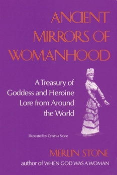 Paperback Ancient Mirrors of Womanhood: A Treasury of Goddess and Heroine Lore from Around the World Book