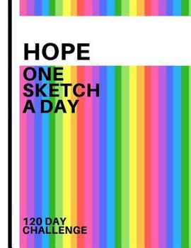 Hope: Personalized colorful rainbow sketchbook with name: One sketch a day for 120 days challenge