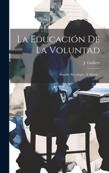 Hardcover La Educación De La Voluntad: Estudio Psicológico Y Moral... [Spanish] Book